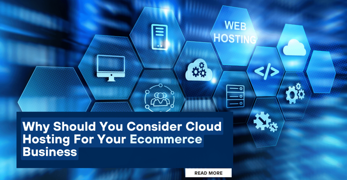Why Should You Consider Cloud Hosting For Your Ecommerce Business