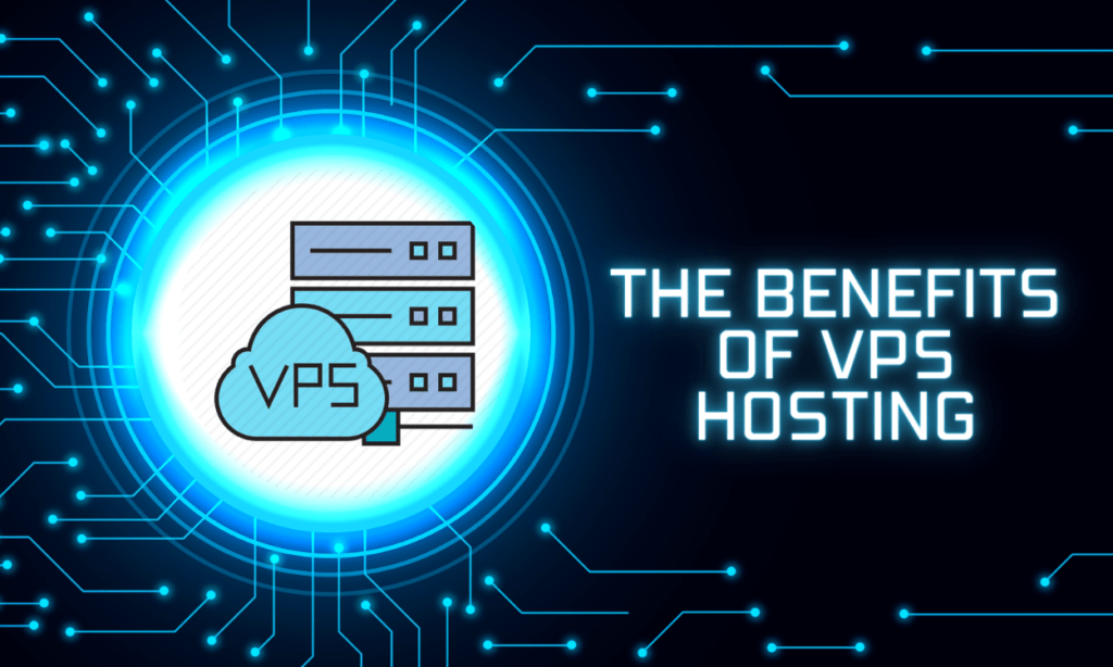 The Benefits of VPS Hosting for Your Website